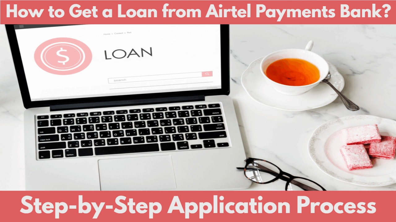 How to Get a Loan from Airtel Payments Bank? Step-by-Step Application Process