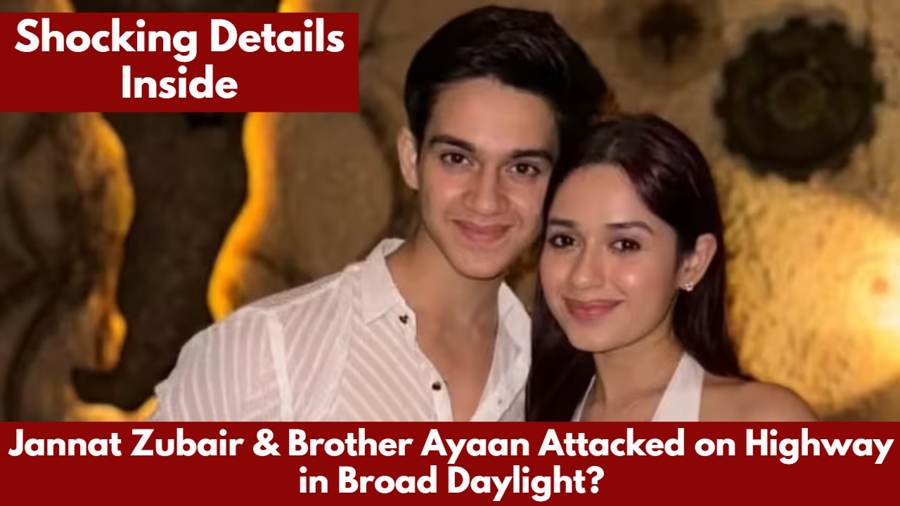 Jannat Zubair & Brother Ayaan Attacked on Highway in Broad Daylight? Shocking Details Inside