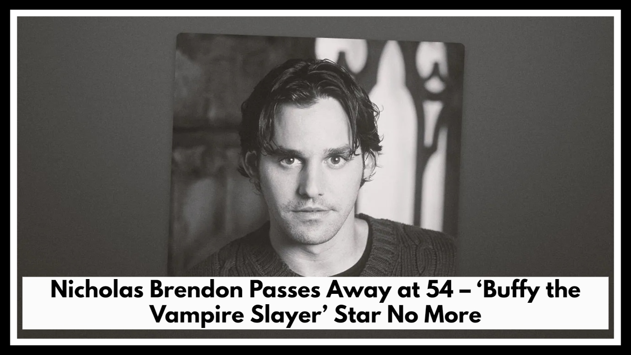 Nicholas Brendon Passes Away at 54 – ‘Buffy the Vampire Slayer’ Star No More