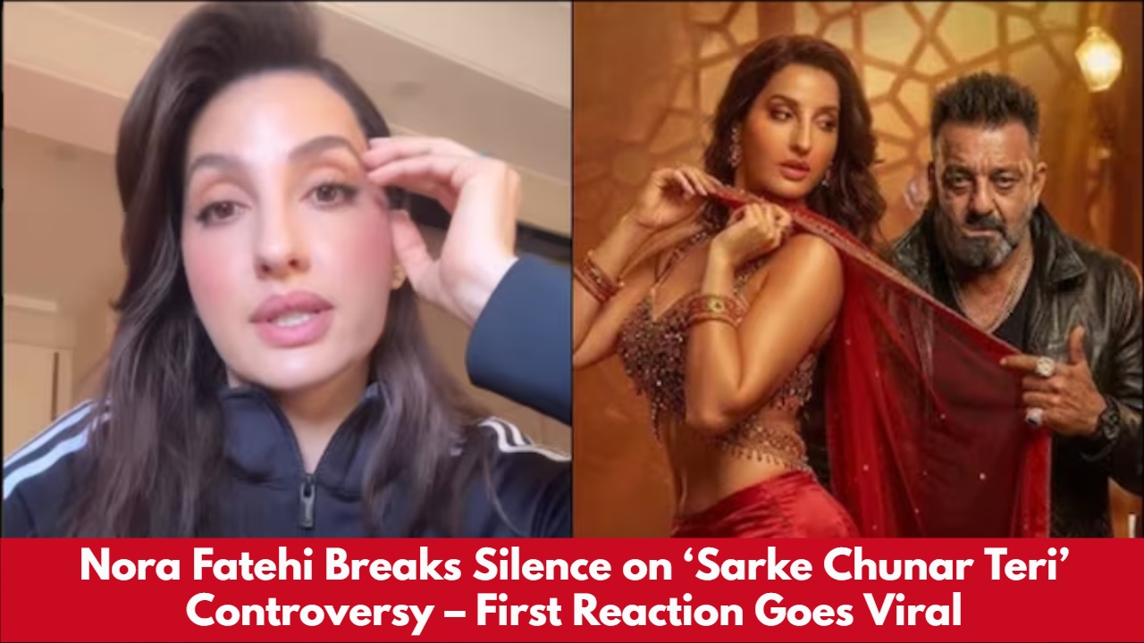 Nora Fatehi Breaks Silence on ‘Sarke Chunar Teri’ Controversy – First Reaction Goes Viral