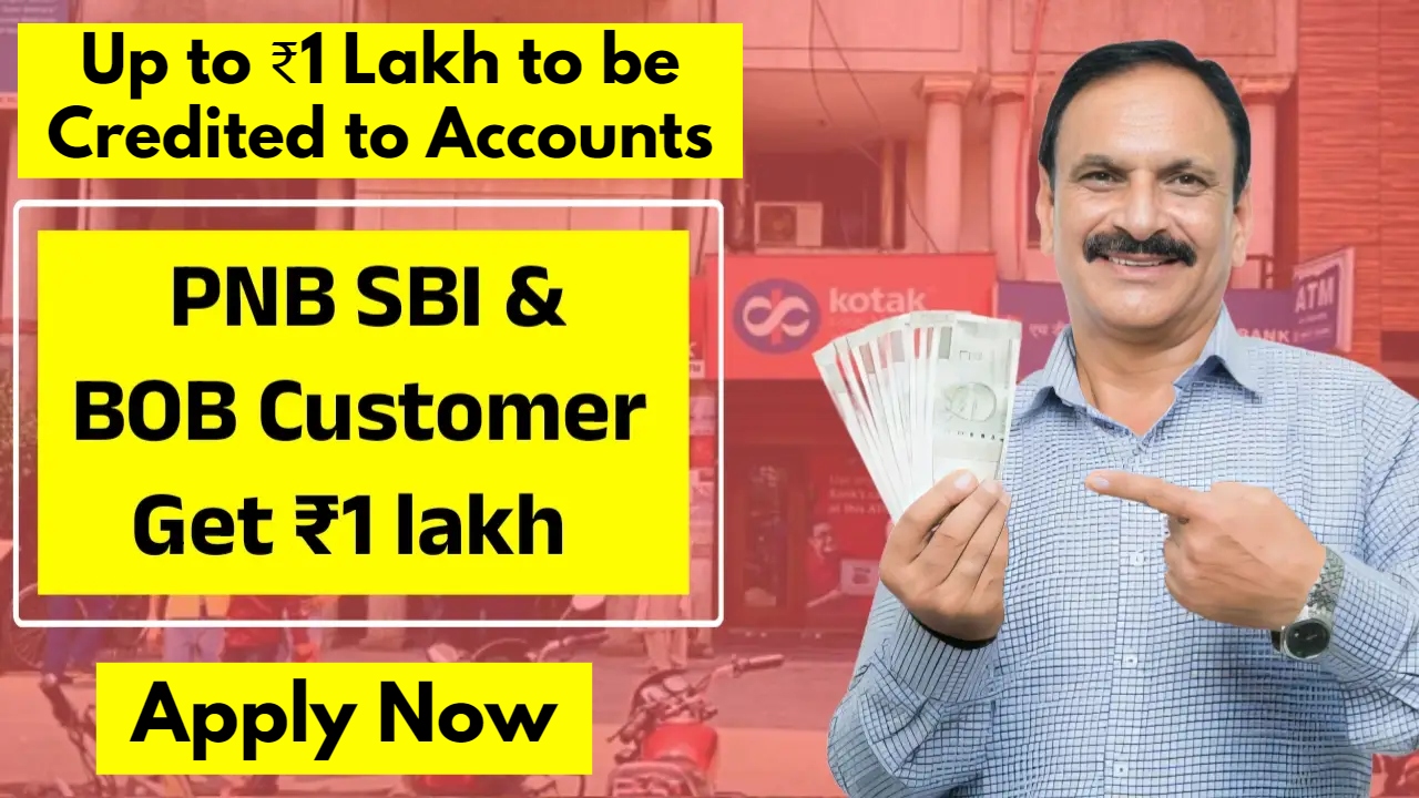 Up to ₹1 Lakh to be Credited to Accounts! New Update for SBI, PNB, and BOB Customers