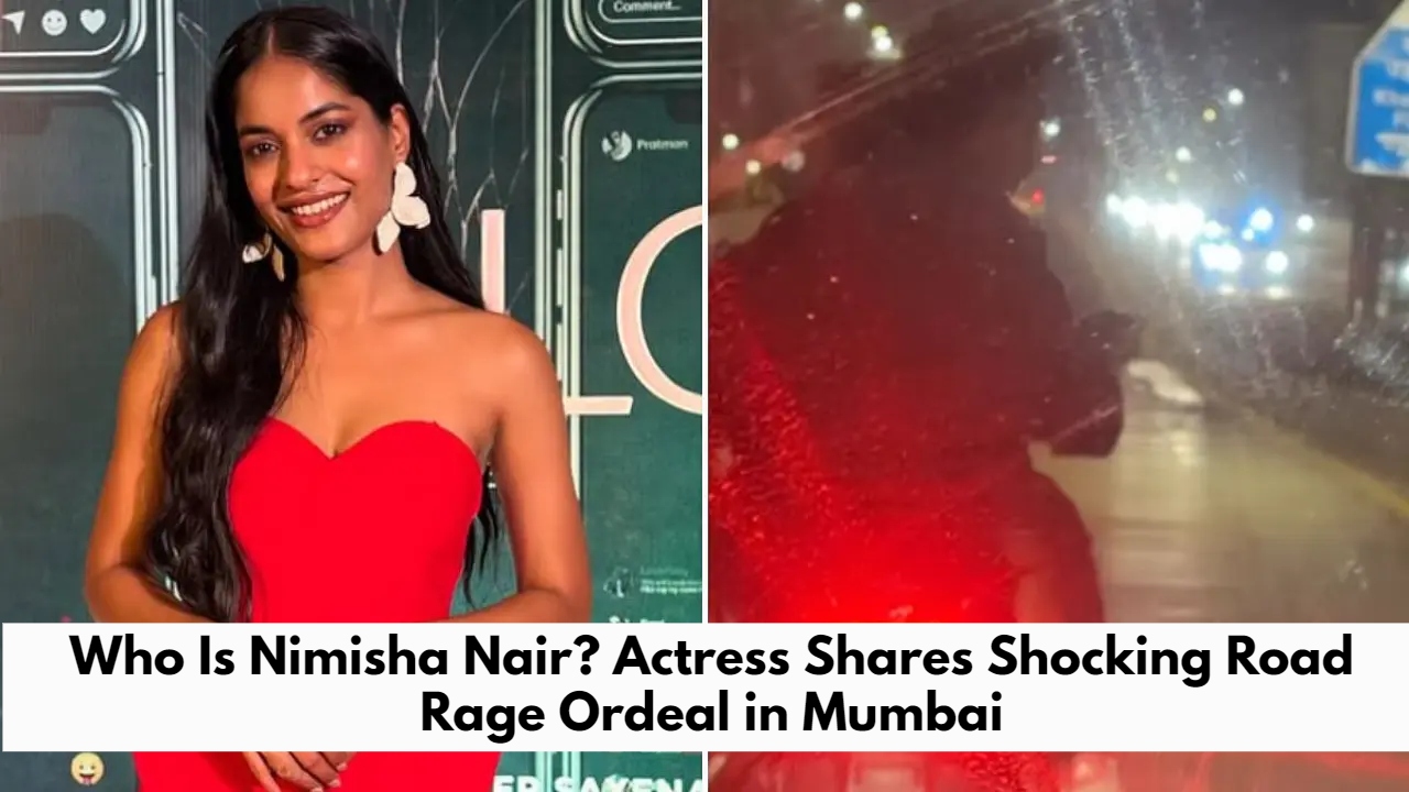 Who Is Nimisha Nair? Actress Shares Shocking Road Rage Ordeal in Mumbai