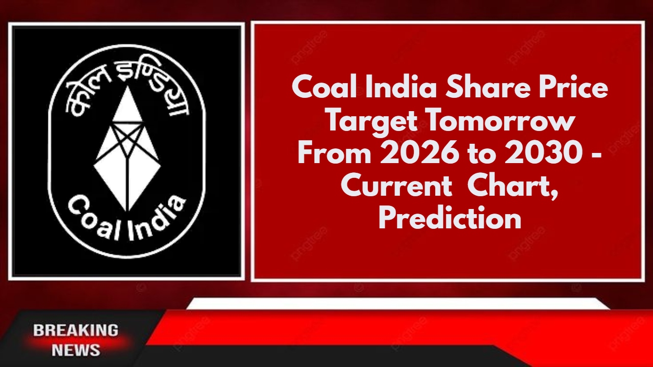 Coal India Share Price Target Tomorrow From 2026 to 2030 - Current Chart, Prediction