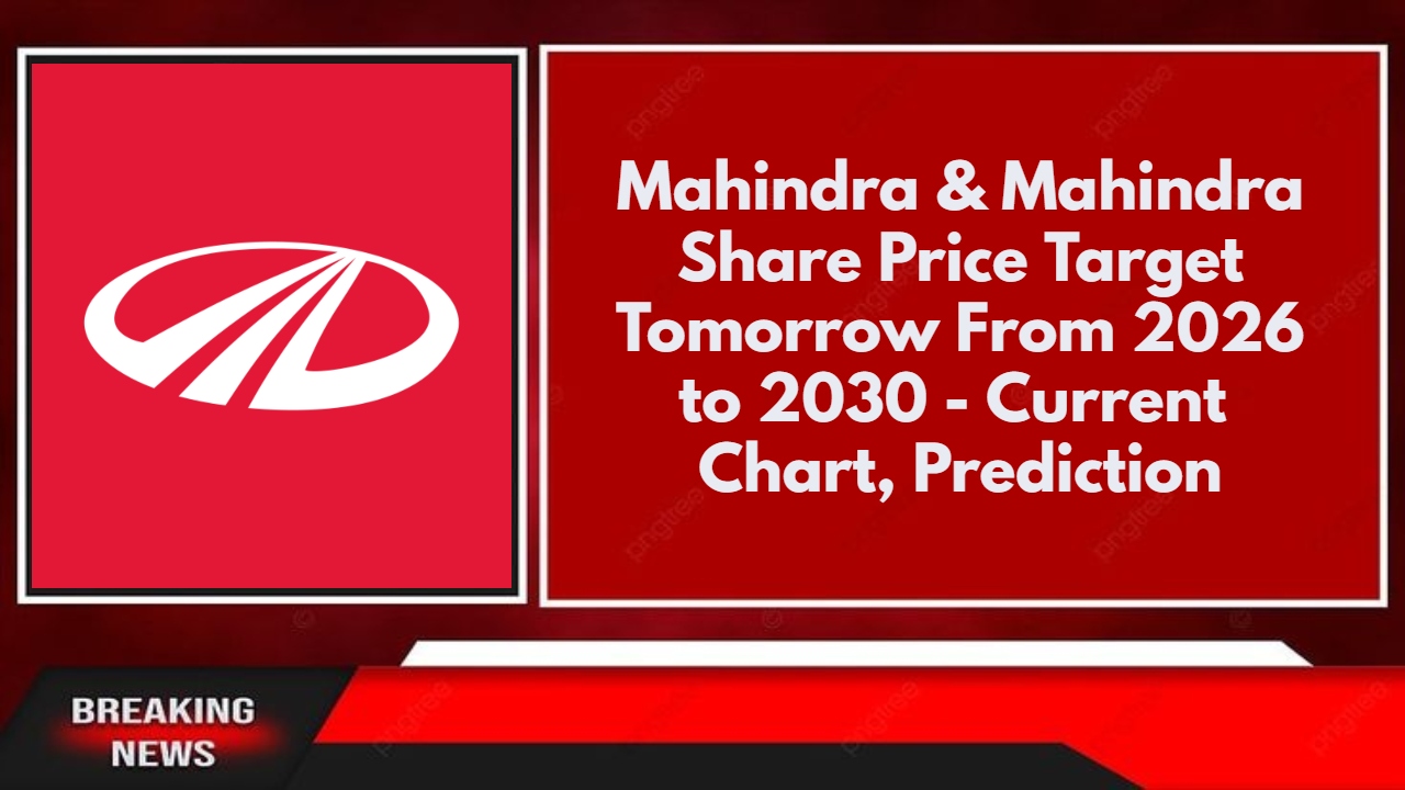 Mahindra & Mahindra Share Price Target Tomorrow From 2026 to 2030 - Current Chart, Prediction