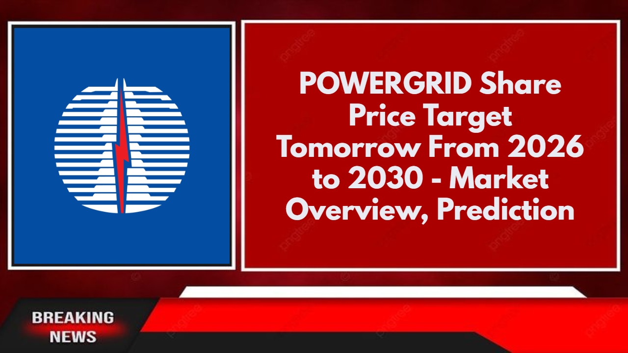 POWERGRID Share Price Target Tomorrow From 2026 to 2030 - Market Overview, Prediction