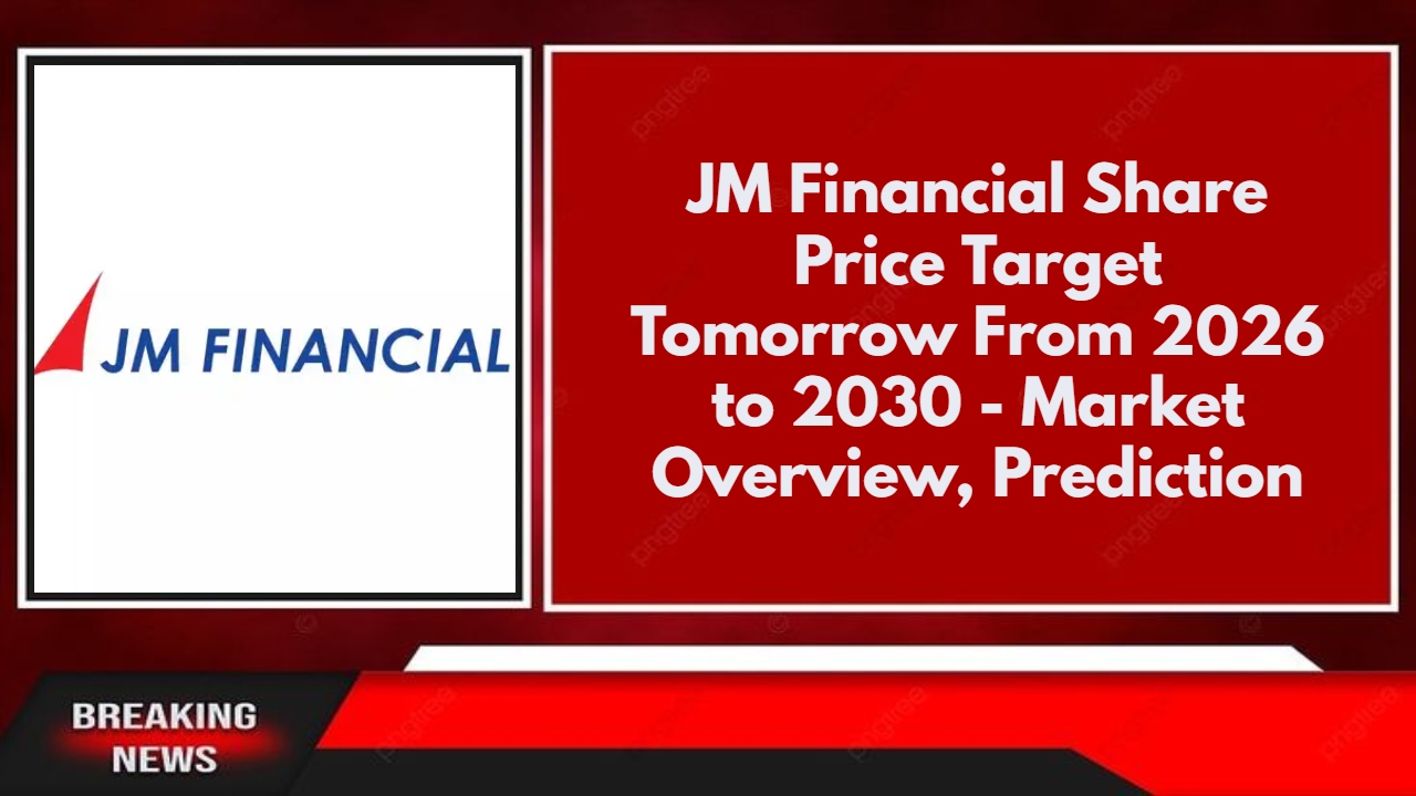 JM Financial Share Price Target Tomorrow From 2026 to 2030 - Market Overview, Prediction